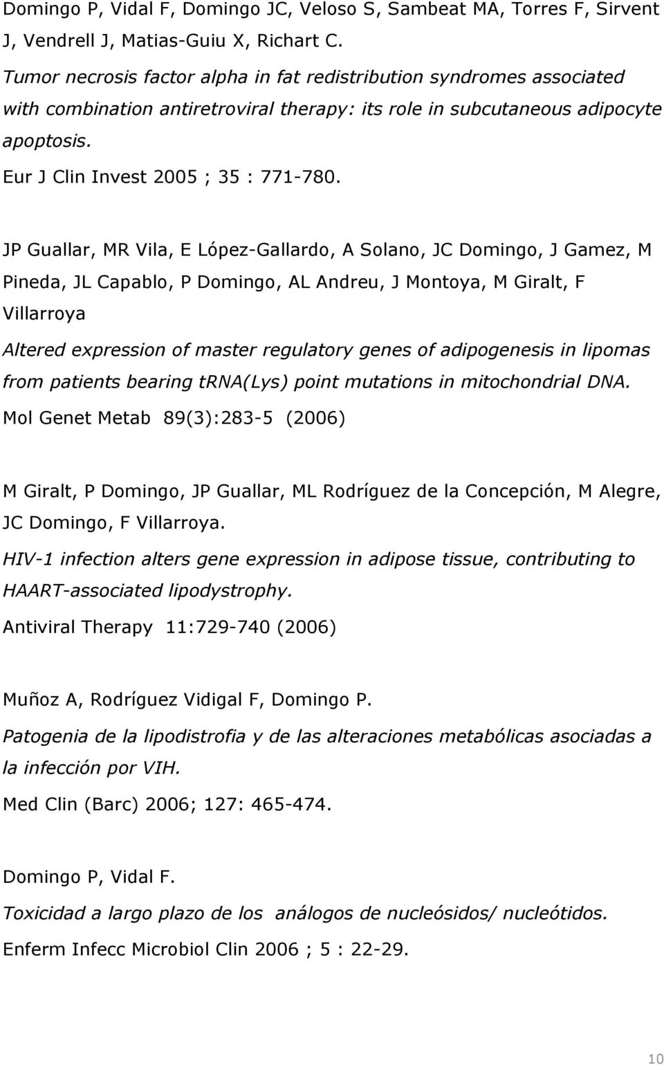 JP Guallar, MR Vila, E López-Gallardo, A Solano, JC Domingo, J Gamez, M Pineda, JL Capablo, P Domingo, AL Andreu, J Montoya, M Giralt, F Villarroya Altered expression of master regulatory genes of