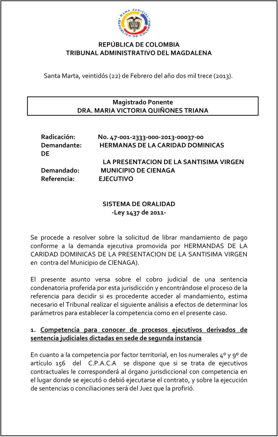 la demanda ejecutiva promovida por HERMANDAS DE LA CARIDAD DOMINICAS DE en contra del Municipio de CIENAGA).