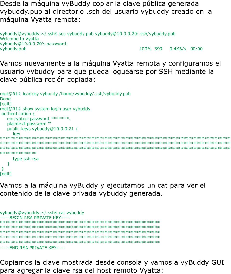 4KB/s 00:00 Vamos nuevamente a la máquina Vyatta remota y configuramos el usuario vybuddy para que pueda loguearse por SSH mediante la clave pública recién copiada: root@r1# loadkey vybuddy