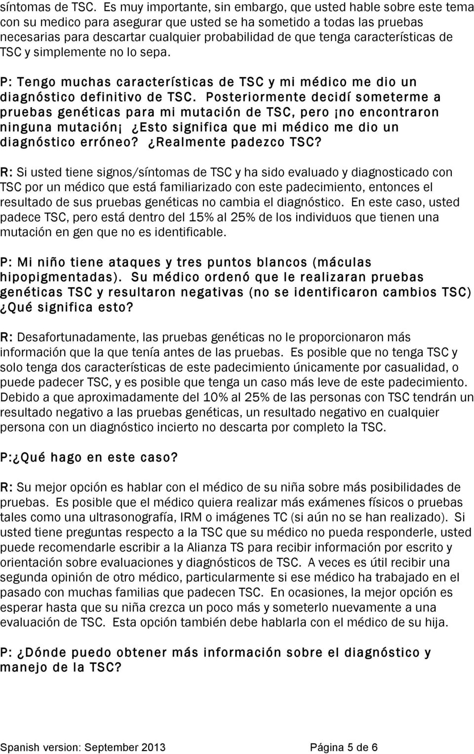 características de TSC y simplemente no lo sepa. P: Tengo muchas características de TSC y mi médico me dio un diagnóstico definitivo de TSC.