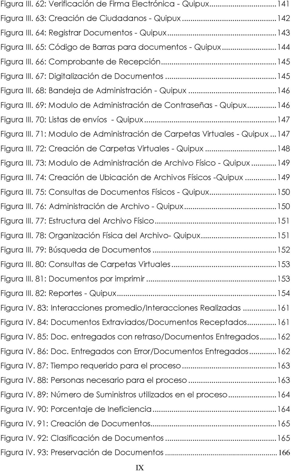 .. 146 Figura III. 69: Modulo de Administración de Contraseñas - Quipux... 146 Figura III. 70: Listas de envíos - Quipux... 147 Figura III. 71: Modulo de Administración de Carpetas Virtuales - Quipux.