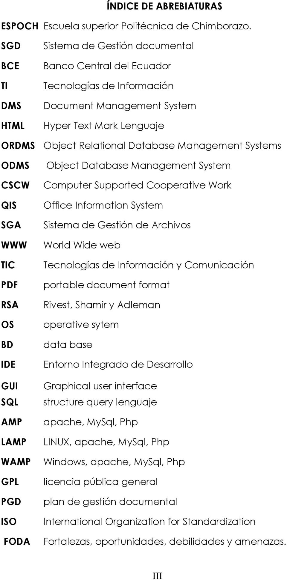 Systems ODMS CSCW QIS SGA WWW TIC PDF RSA OS BD IDE GUI SQL AMP LAMP WAMP GPL PGD ISO FODA Object Database Management System Computer Supported Cooperative Work Office Information System Sistema de