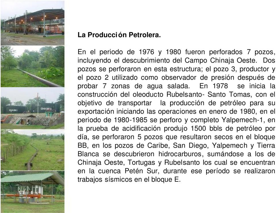 En 1978 se inicia la construcción del oleoducto Rubelsanto- Santo Tomas, con el objetivo de transportar la producción de petróleo para su exportación iniciando las operaciones en enero de 1980, en el