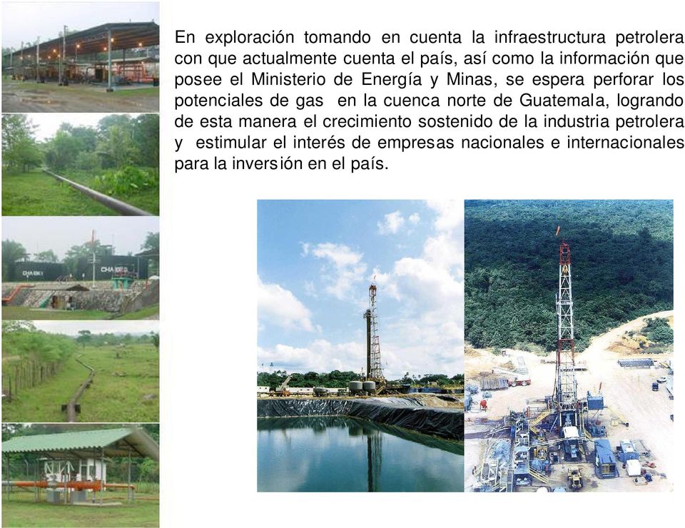 gas en la cuenca norte de Guatemala, logrando de esta manera el crecimiento sostenido de la industria