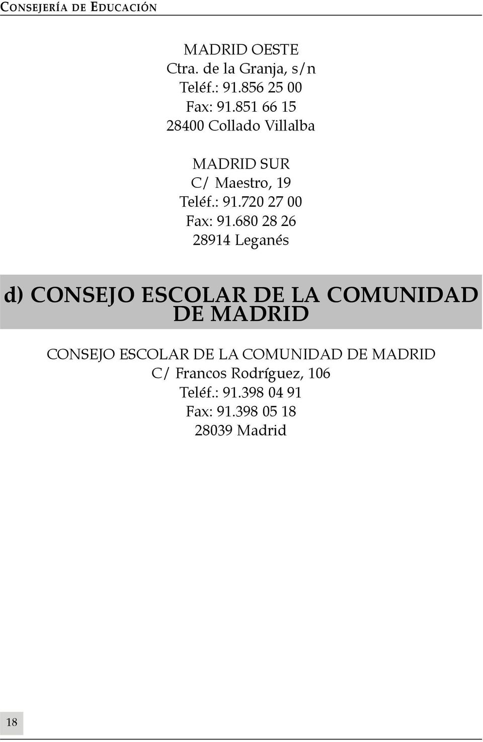 680 28 26 28914 Leganés d) CONSEJO ESCOLAR DE LA COMUNIDAD DE MADRID CONSEJO ESCOLAR DE LA