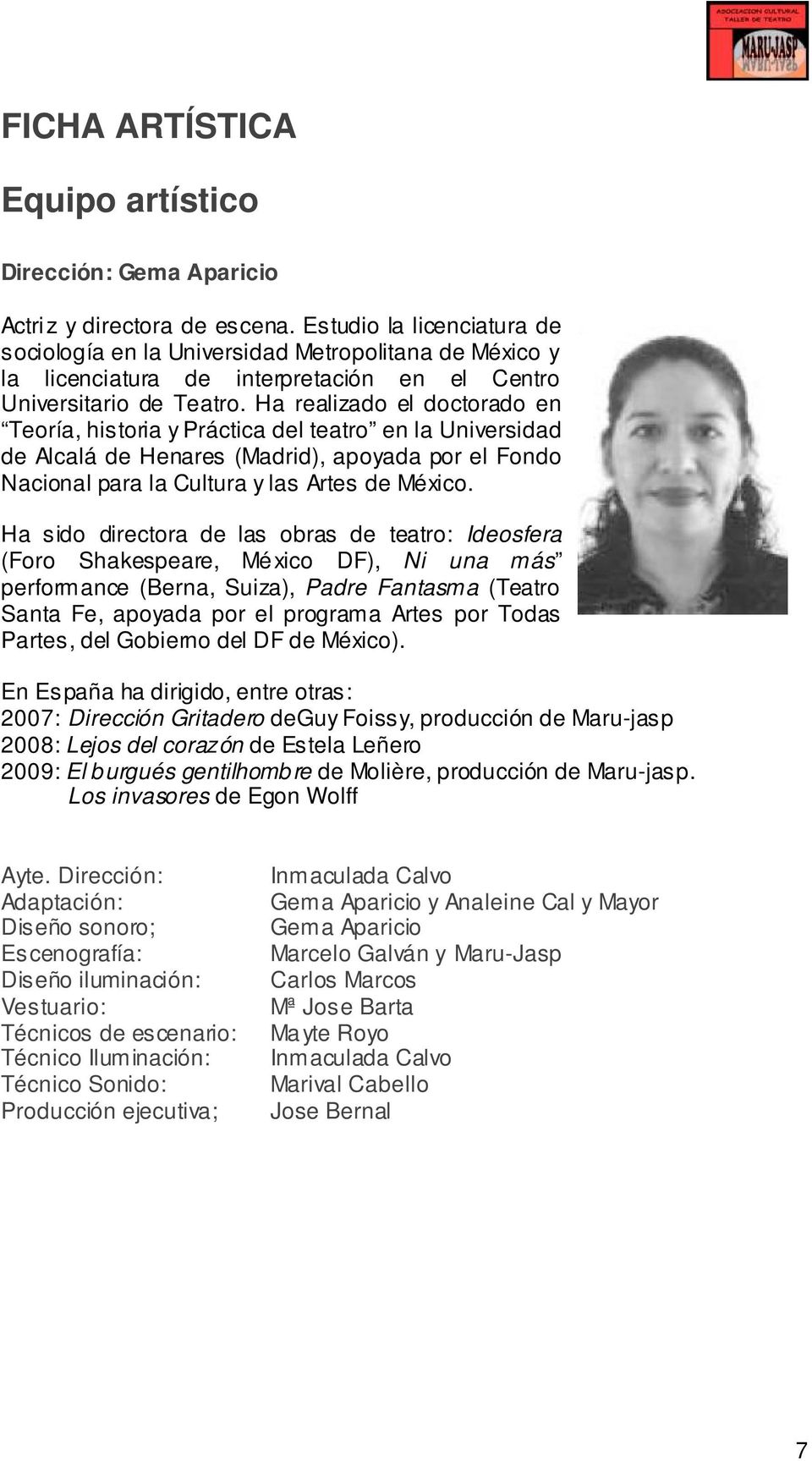 Ha realizado el doctorado en Teoría, historia y Práctica del teatro en la Universidad de Alcalá de Henares (Madrid), apoyada por el Fondo Nacional para la Cultura y las Artes de México.
