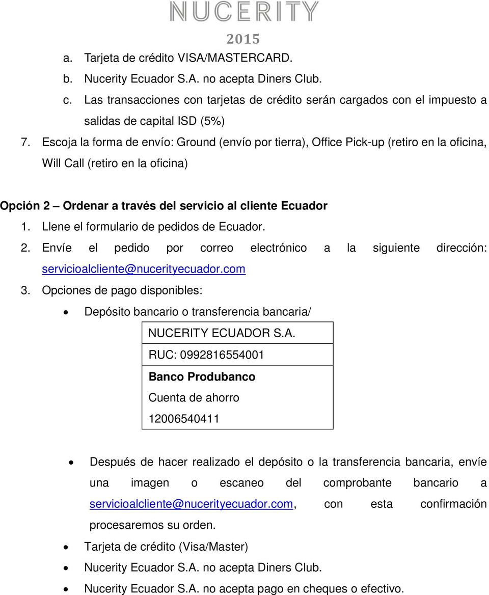 Llene el formulario de pedidos de Ecuador. 2. Envíe el pedido por correo electrónico a la siguiente dirección: servicioalcliente@nucerityecuador.com 3.