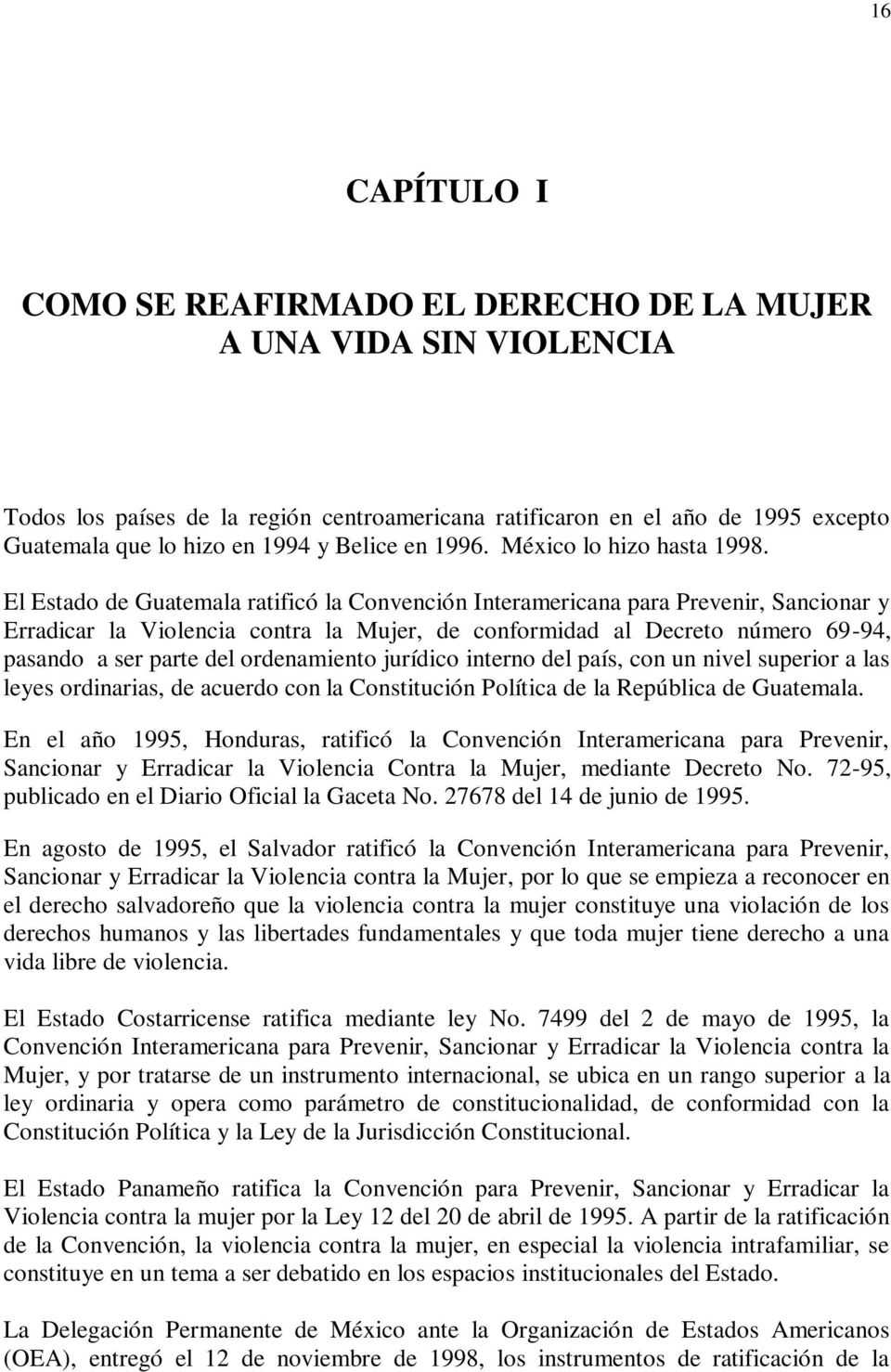 El Estado de Guatemala ratificó la Convención Interamericana para Prevenir, Sancionar y Erradicar la Violencia contra la Mujer, de conformidad al Decreto número 69-94, pasando a ser parte del