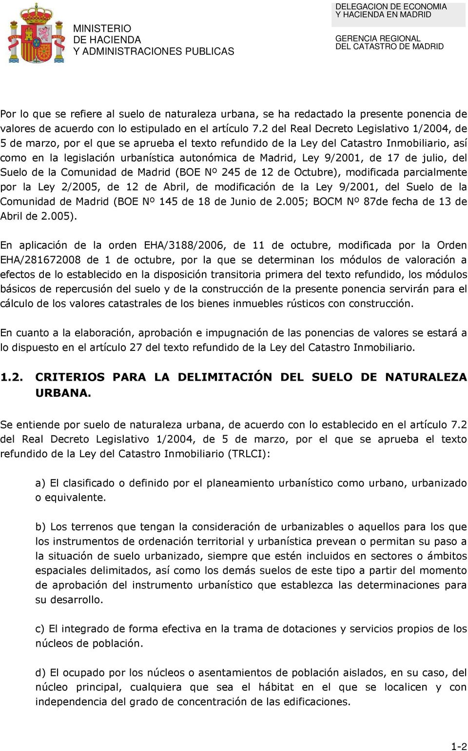 de 17 de julio, del Suelo de la Comunidad de Madrid (BOE Nº 5 de 1 de Octubre), modificada parcialmente por la Ley /005, de 1 de Abril, de modificación de la Ley 9/001, del Suelo de la Comunidad de