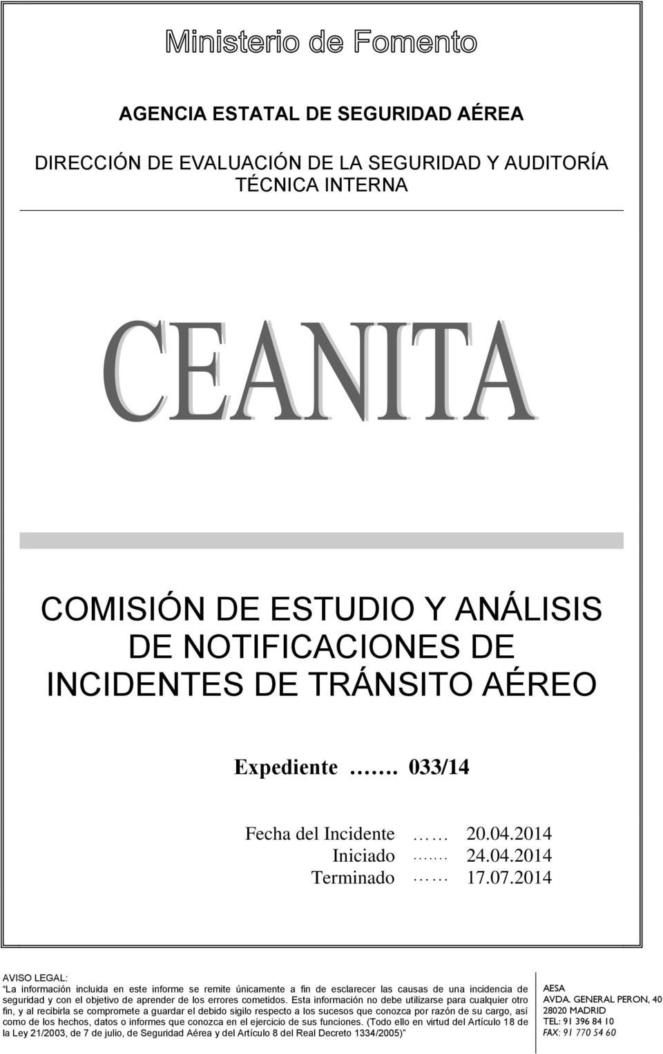 2014 AVISO LEGAL: La información incluida en este informe se remite únicamente a fin de esclarecer las causas de una incidencia de seguridad y con el objetivo de aprender de los errores cometidos.
