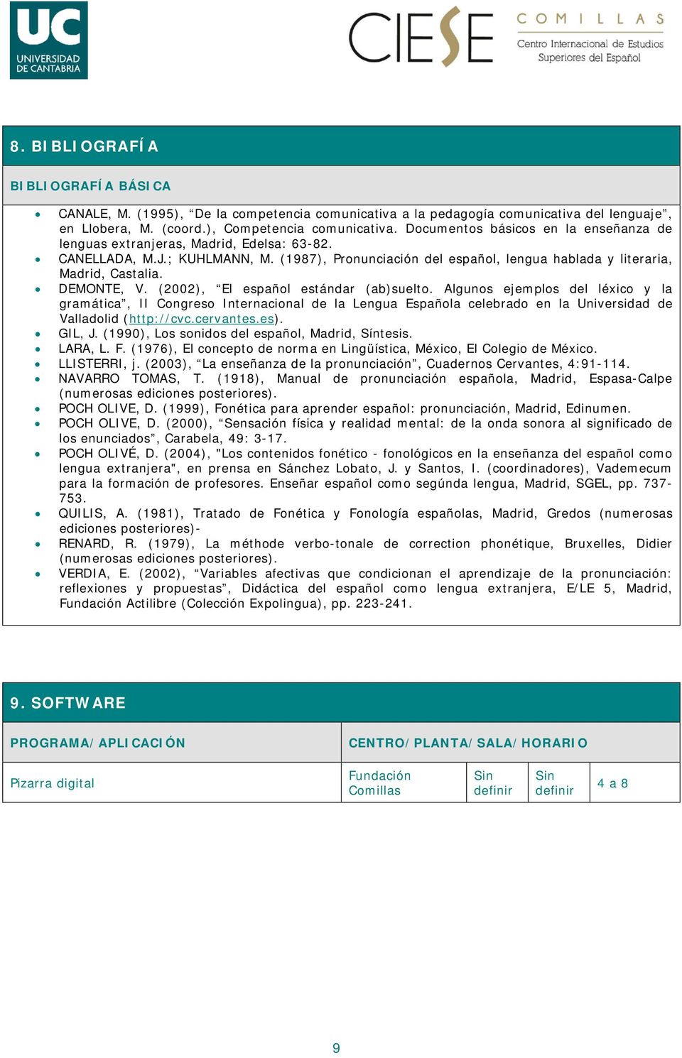 DEMONTE, V. (2002), El español estándar (ab)suelto. Algunos ejemplos del léxico y la gramática, II Congreso Internacional de la Lengua Española celebrado en la Universidad de Valladolid (http://cvc.