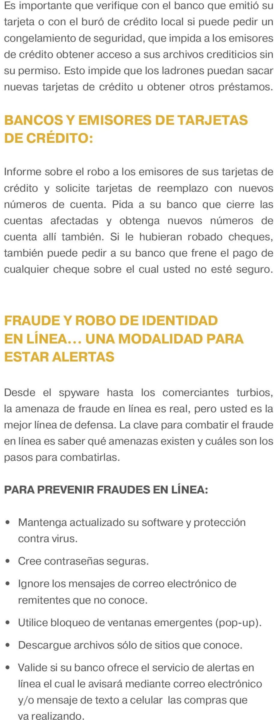 BANCOS Y EMISORES DE TARJETAS DE CRÉDITO: Informe sobre el robo a los emisores de sus tarjetas de crédito y solicite tarjetas de reemplazo con nuevos números de cuenta.
