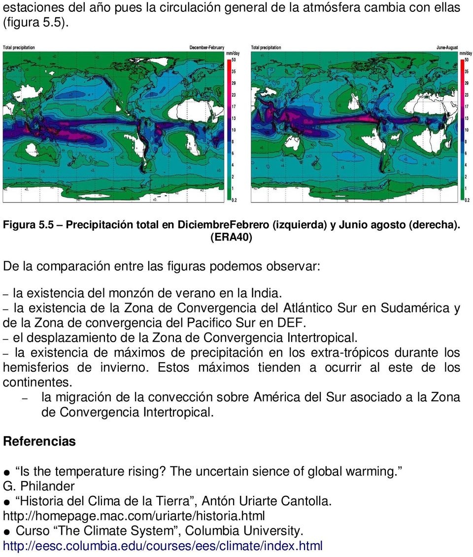 la existencia de la Zona de Convergencia del Atlántico Sur en Sudamérica y de la Zona de convergencia del Pacifico Sur en DEF. el desplazamiento de la Zona de Convergencia Intertropical.