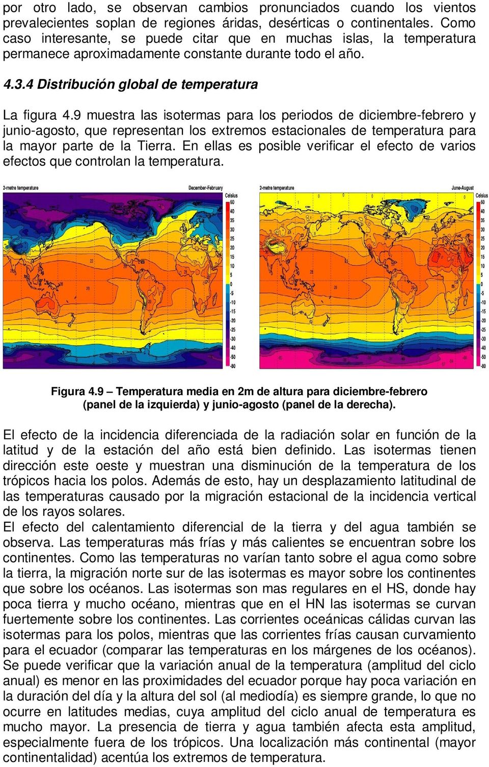 9 muestra las isotermas para los periodos de diciembre-febrero y junio-agosto, que representan los extremos estacionales de temperatura para la mayor parte de la Tierra.