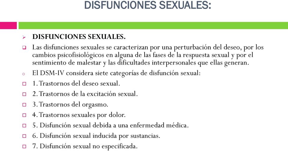 y por el sentimiento de malestar y las dificultades interpersonales que ellas generan. o El DSM-IV considera siete categorías de disfunción sexual: 1.