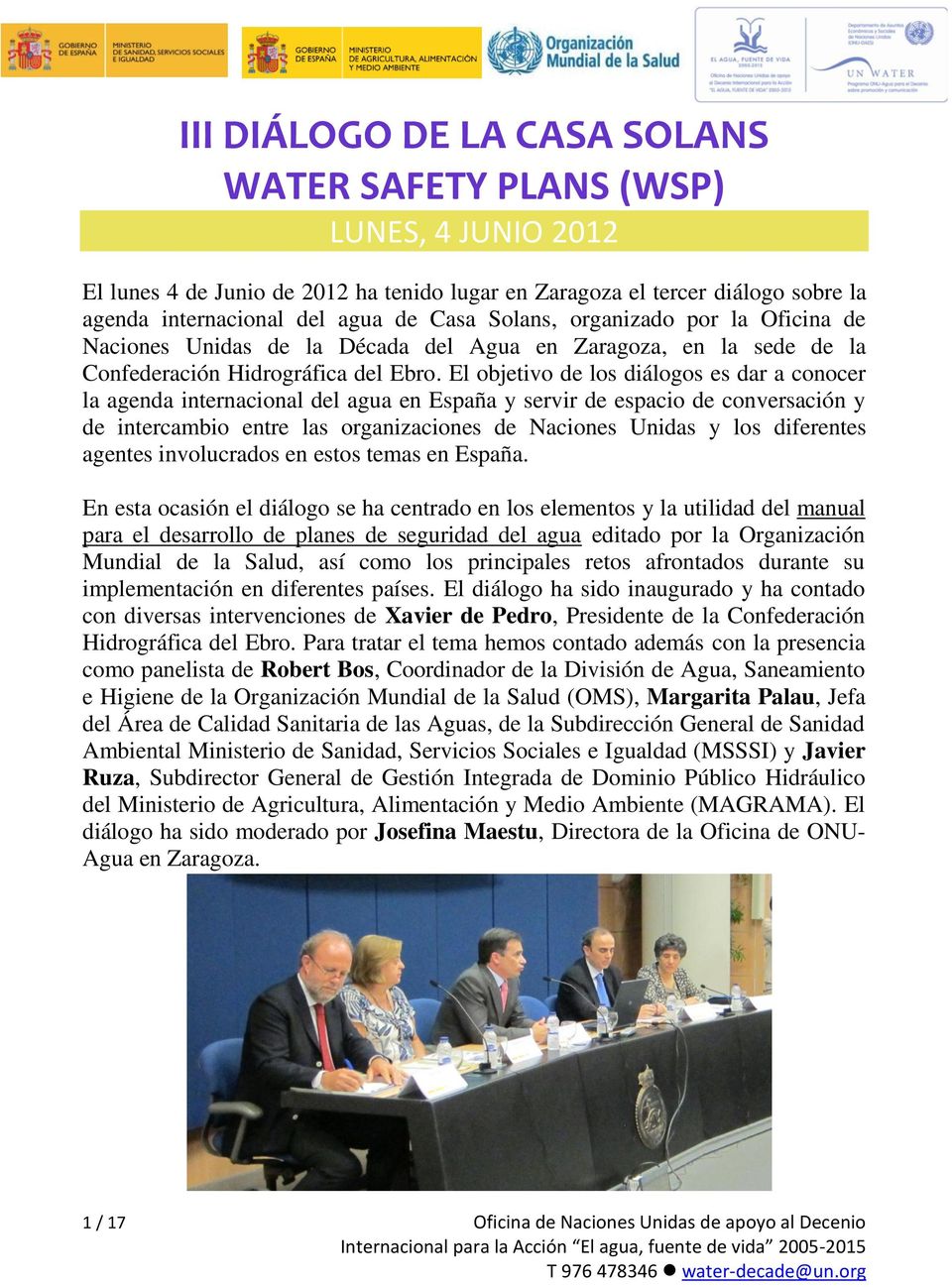 El objetivo de los diálogos es dar a conocer la agenda internacional del agua en España y servir de espacio de conversación y de intercambio entre las organizaciones de Naciones Unidas y los