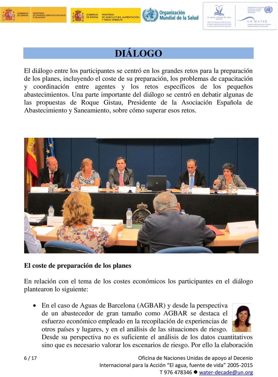 Una parte importante del diálogo se centró en debatir algunas de las propuestas de Roque Gistau, Presidente de la Asociación Española de Abastecimiento y Saneamiento, sobre cómo superar esos retos.