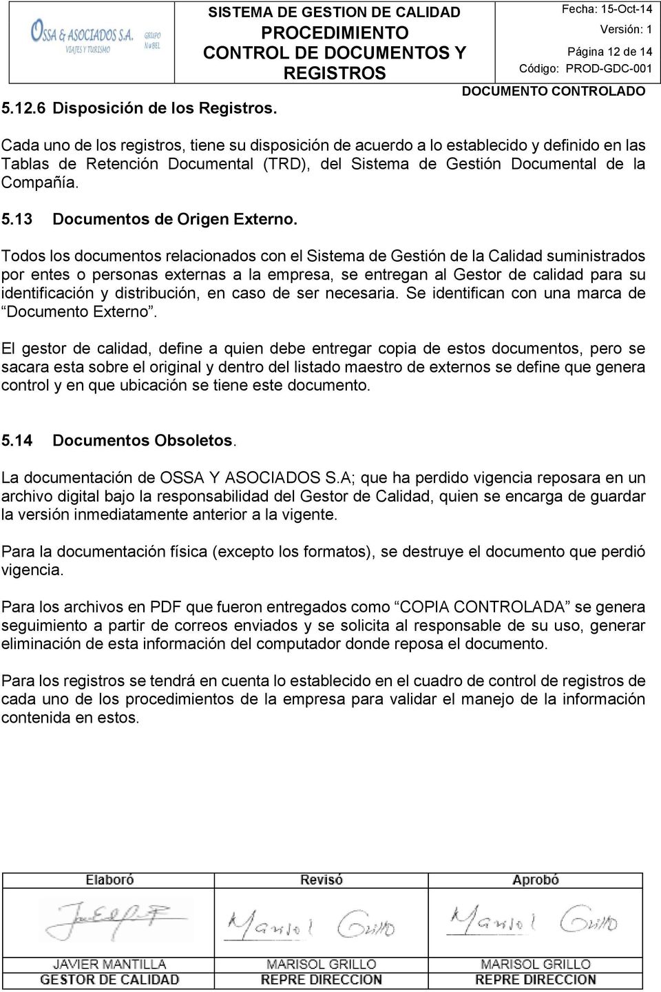 Retención Documental (TRD), del Sistema de Gestión Documental de la Compañía. 5.13 Documentos de Origen Externo.