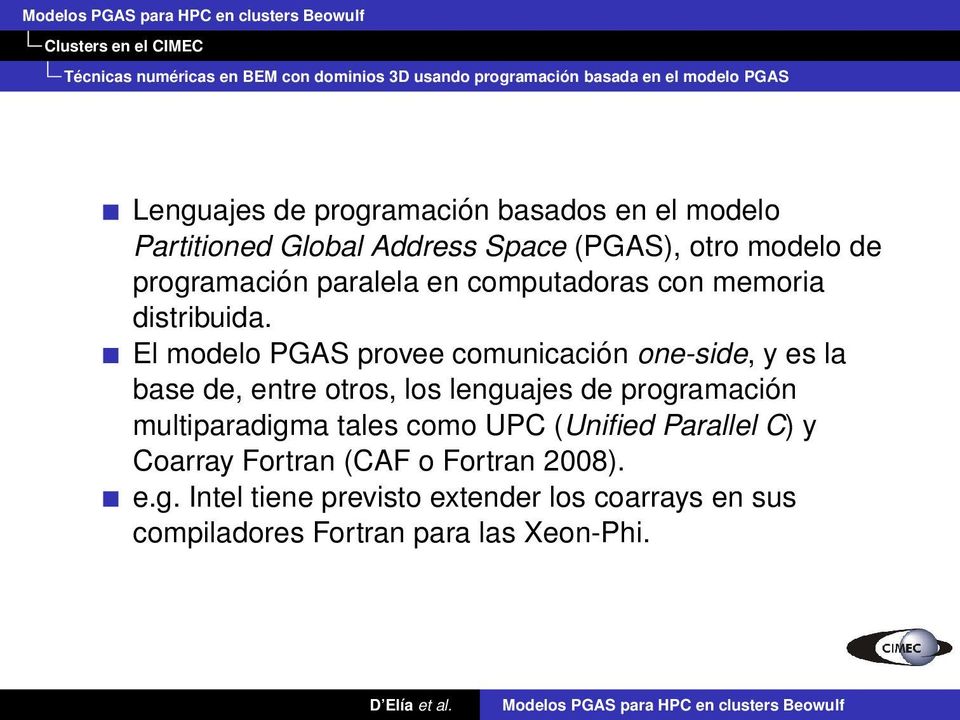 El modelo PGAS provee comunicación one-side, y es la base de, entre otros, los lenguajes de programación multiparadigma tales como UPC