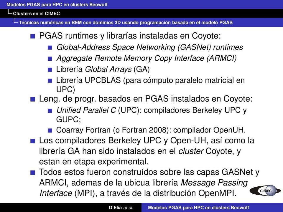basados en PGAS instalados en Coyote: Unified Parallel C (UPC): compiladores Berkeley UPC y GUPC; Coarray Fortran (o Fortran 2008): compilador OpenUH.