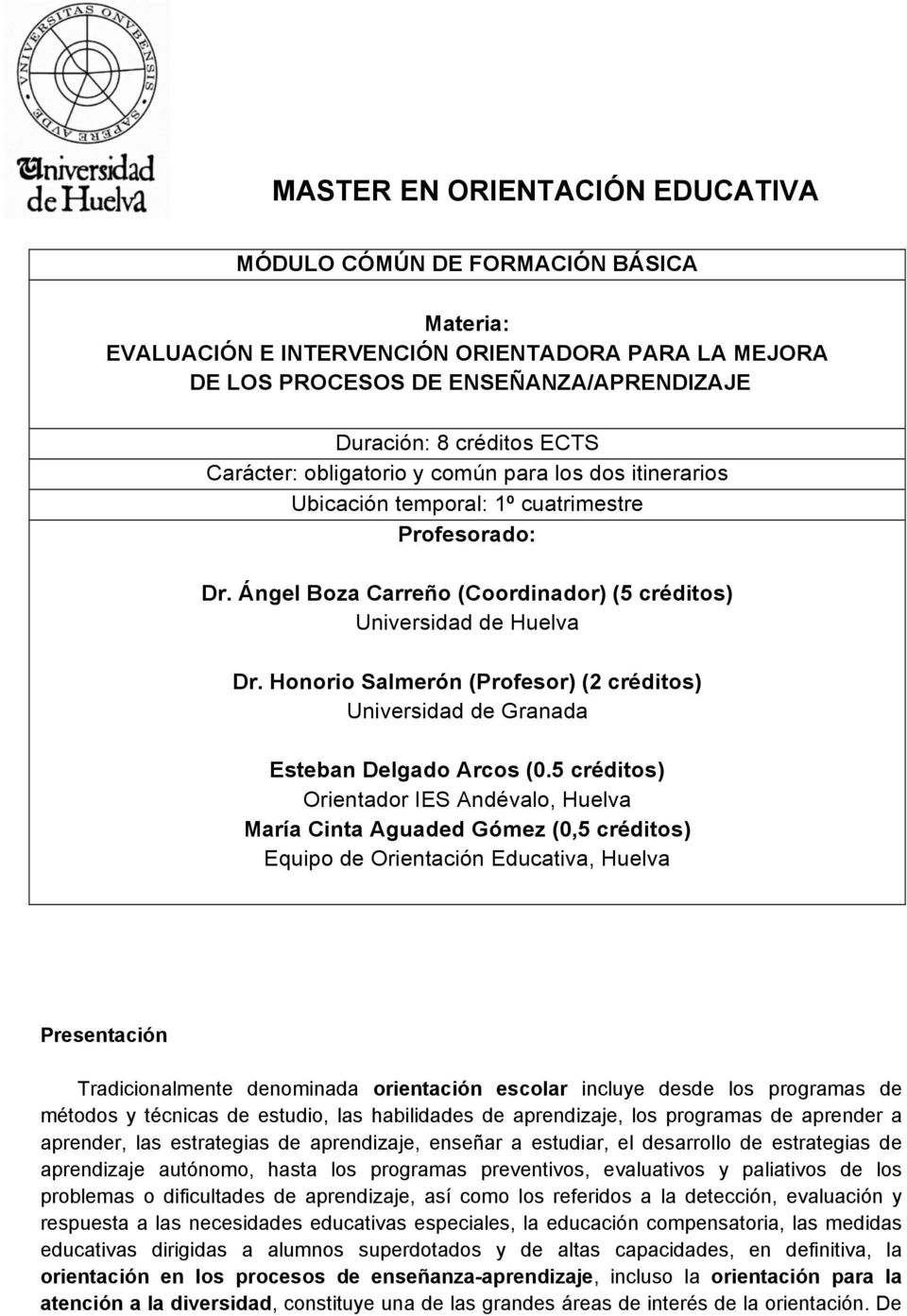 Honorio Salmerón (Profesor) (2 créditos) Universidad de Granada Esteban Delgado Arcos (0.