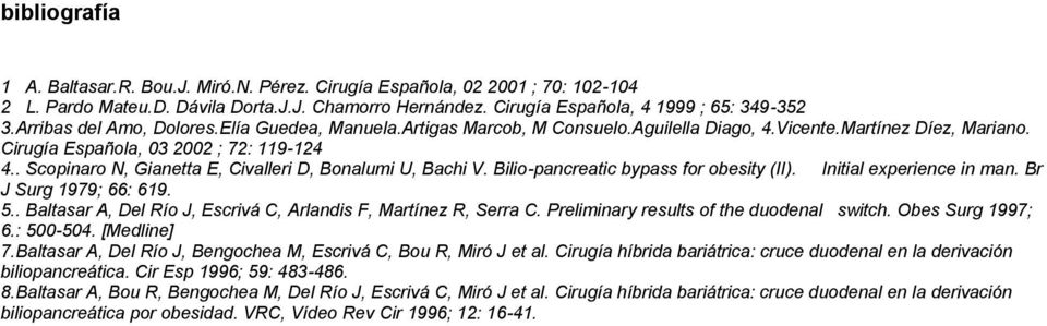 . Scopinaro N, Gianetta E, Civalleri D, Bonalumi U, Bachi V. Bilio-pancreatic bypass for obesity (II). Initial experience in man. Br J Surg 1979; 66: 619. 5.