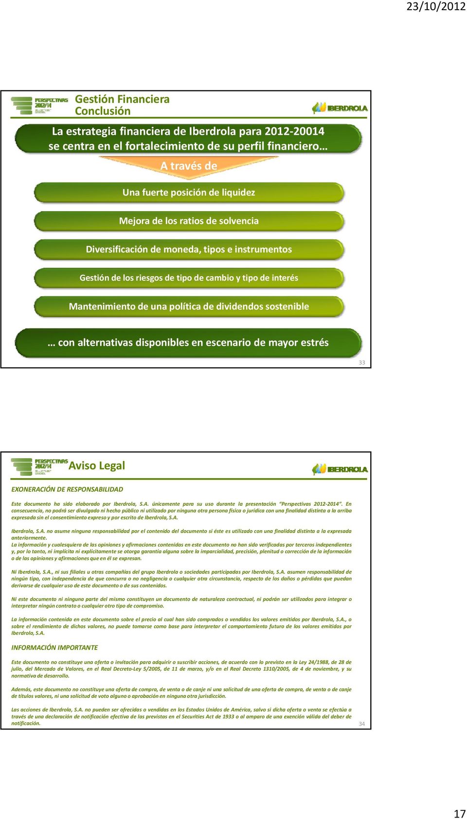 escenario de mayor estrés 33 Aviso Legal EXONERACIÓN DE RESPONSABILIDAD Este documento ha sido elaborado por Iberdrola, S.A. únicamente para su uso durante la presentación Perspectivas 2012 2014.