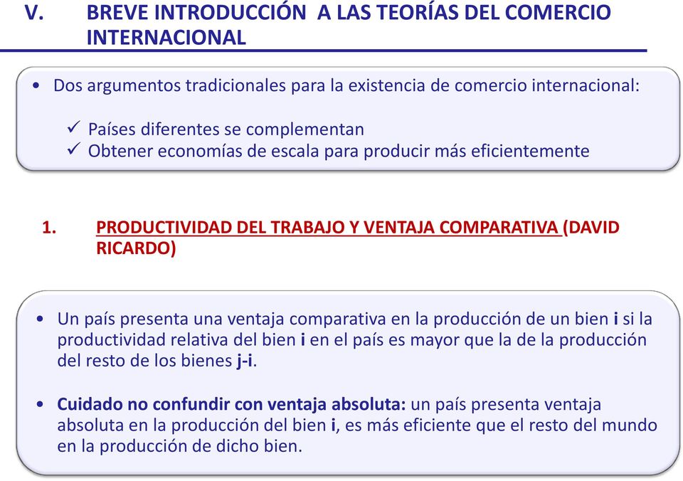 PRODUCTIVIDAD DEL TRABAJO Y VENTAJA COMPARATIVA (DAVID RICARDO) Un país presenta una ventaja comparativa en la producción de un bien i si la productividad relativa