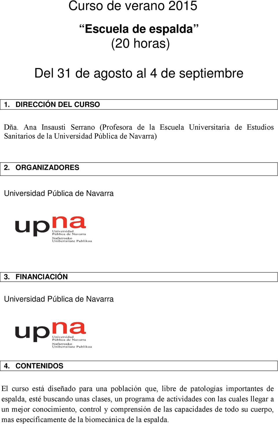 ORGANIZADORES Universidad Pública de Navarra 3. FINANCIACIÓN Universidad Pública de Navarra 4.