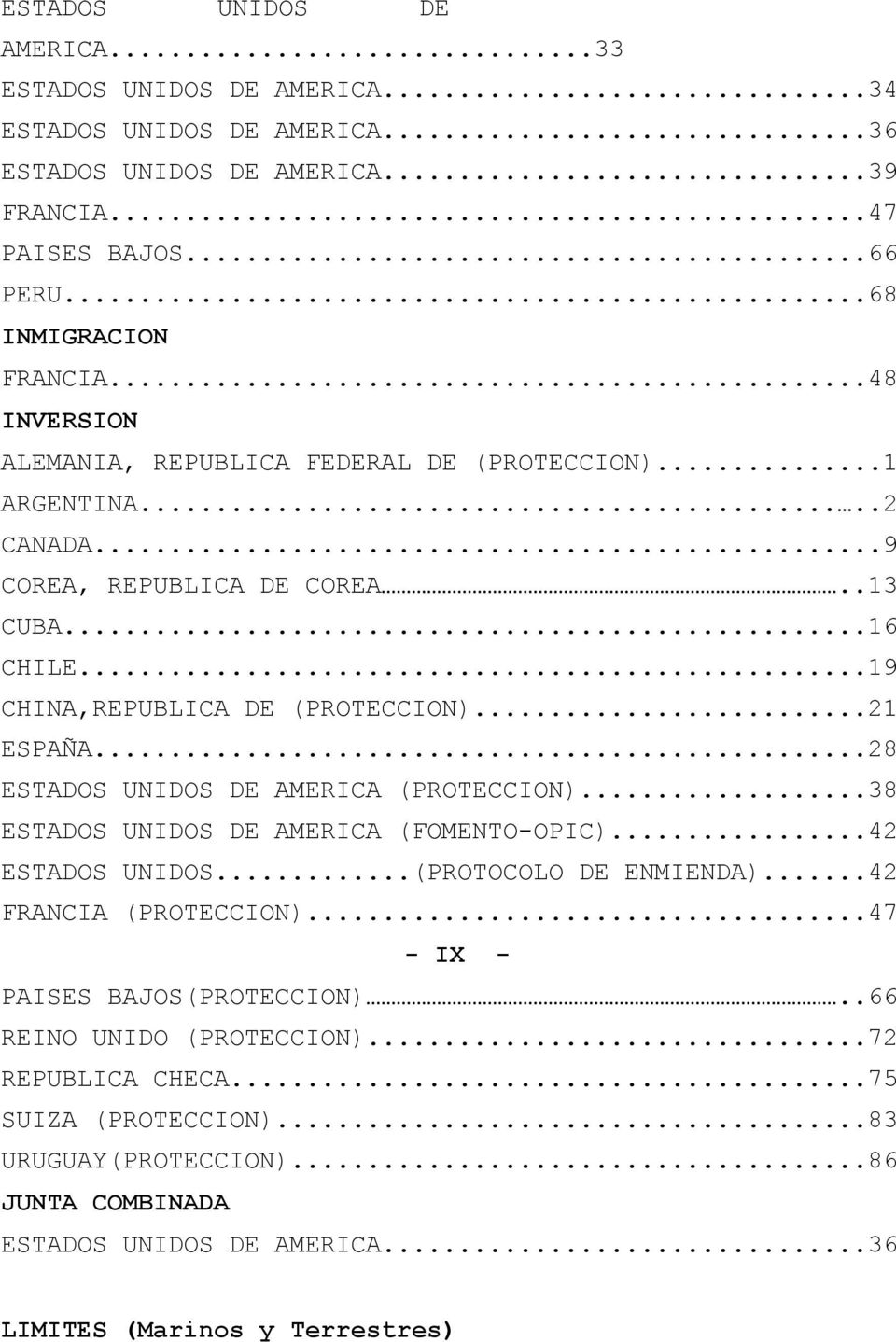 ..28 ESTADOS UNIDOS DE AMERICA (PROTECCION)...38 ESTADOS UNIDOS DE AMERICA (FOMENTO-OPIC)...42 ESTADOS UNIDOS...(PROTOCOLO DE ENMIENDA)...42 FRANCIA (PROTECCION).