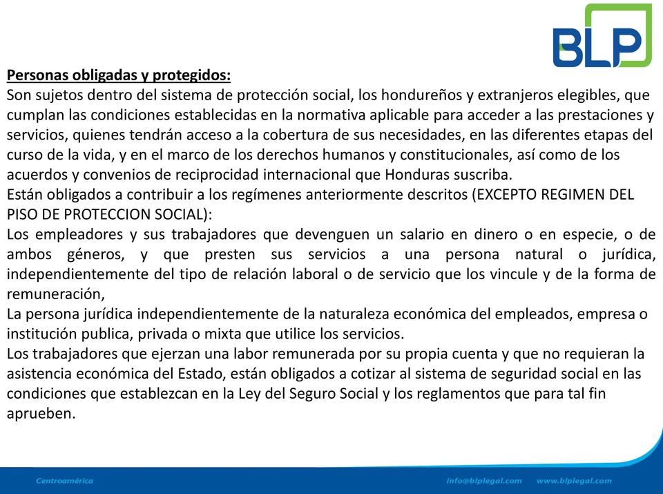 constitucionales, así como de los acuerdos y convenios de reciprocidad internacional que Honduras suscriba.