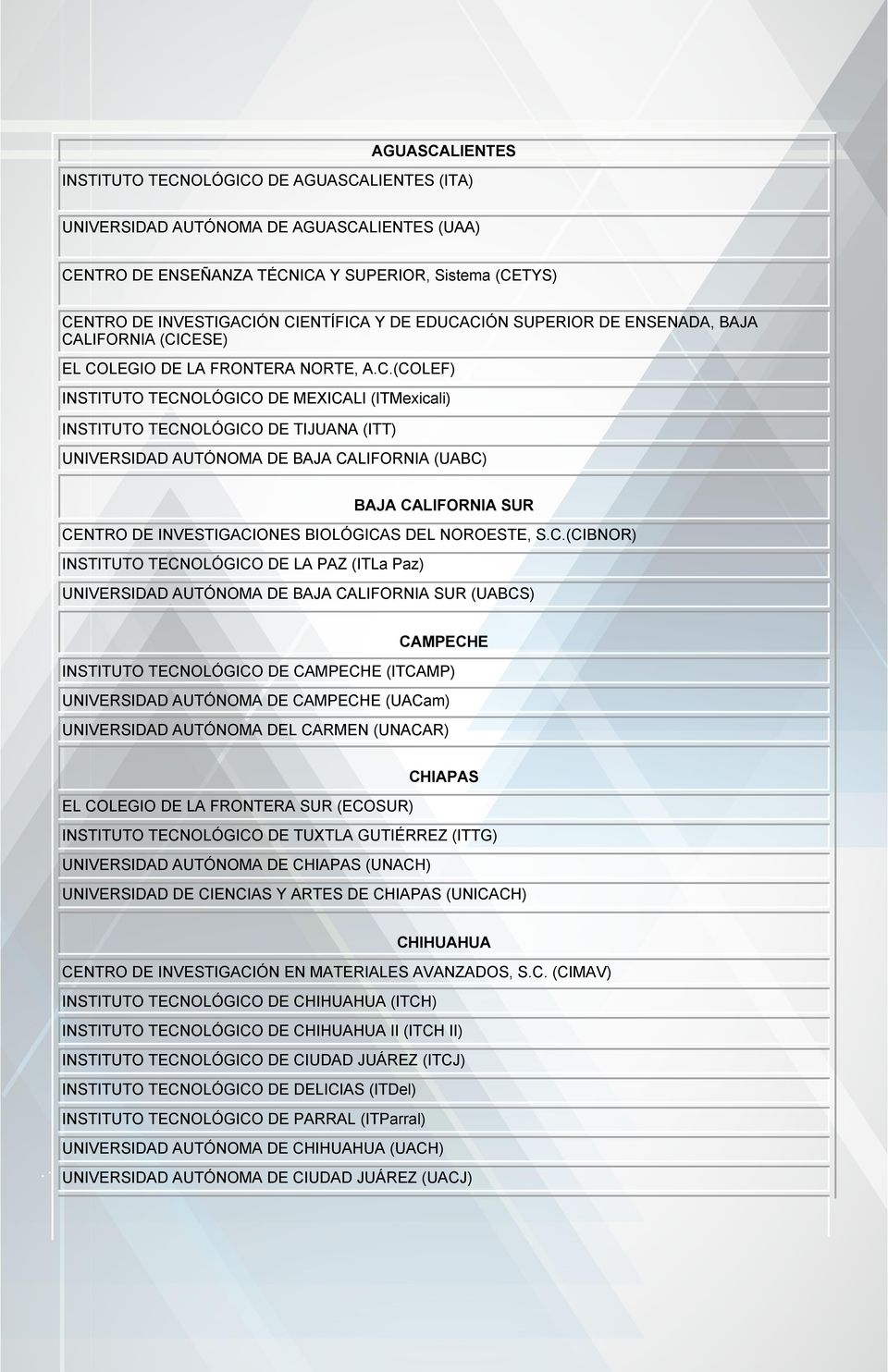 CIÓN SUPERIOR DE ENSENADA, BAJA CALIFORNIA (CICESE) EL COLEGIO DE LA FRONTERA NORTE, A.C.(COLEF) INSTITUTO TECNOLÓGICO DE MEXICALI (ITMexicali) INSTITUTO TECNOLÓGICO DE TIJUANA (ITT) UNIVERSIDAD