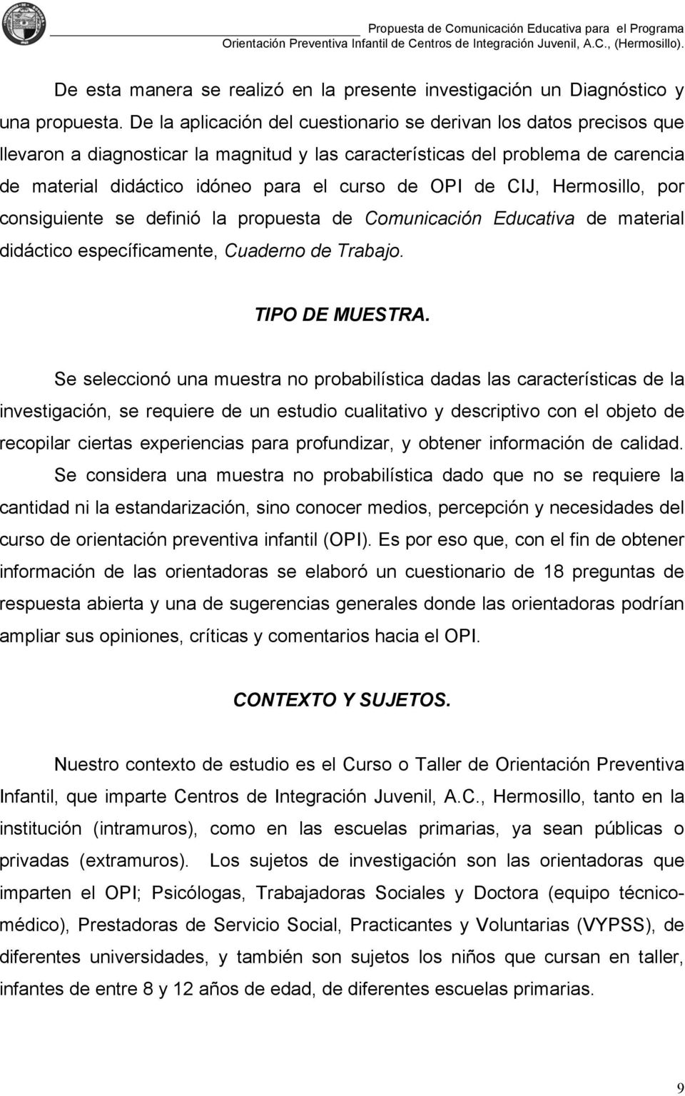 OPI de CIJ, Hermosillo, por consiguiente se definió la propuesta de Comunicación Educativa de material didáctico específicamente, Cuaderno de Trabajo. TIPO DE MUESTRA.