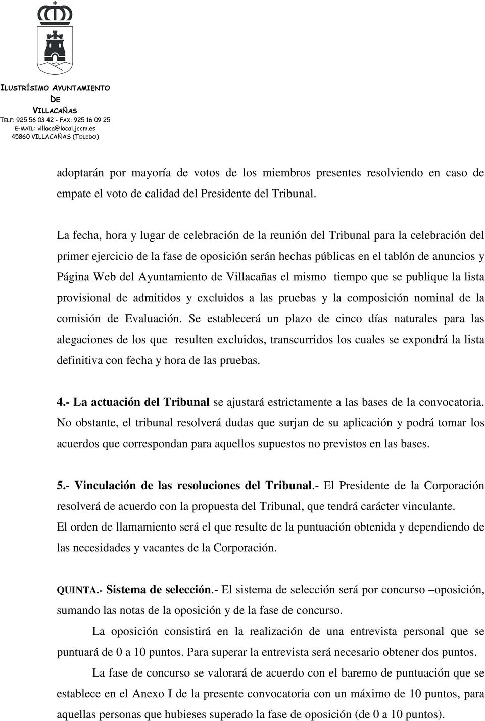 Ayuntamiento de Villacañas el mismo tiempo que se publique la lista provisional de admitidos y excluidos a las pruebas y la composición nominal de la comisión de Evaluación.