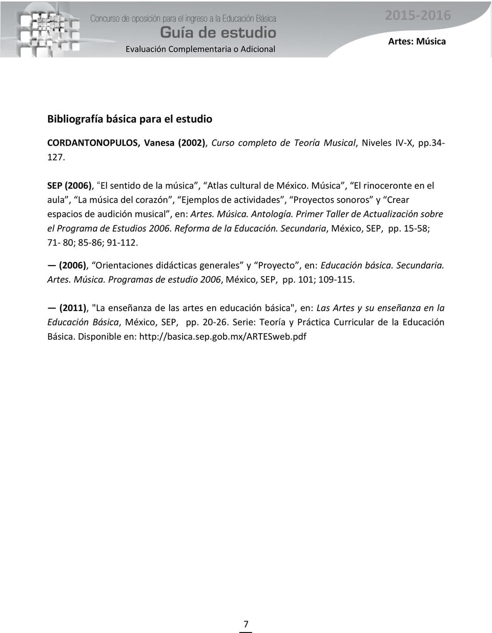 Primer Taller de Actualización sobre el Programa de Estudios 2006. Reforma de la Educación. Secundaria, México, SEP, pp. 15-58; 71-80; 85-86; 91-112.