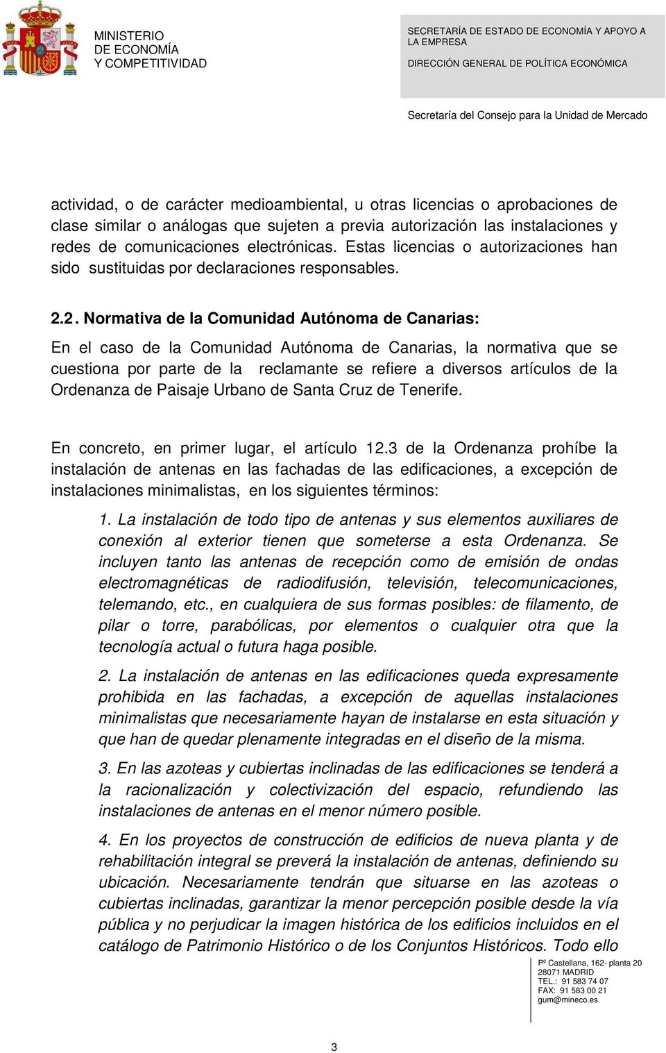 2. Normativa de la Comunidad Autónoma de Canarias: En el caso de la Comunidad Autónoma de Canarias, la normativa que se cuestiona por parte de la reclamante se refiere a diversos artículos de la