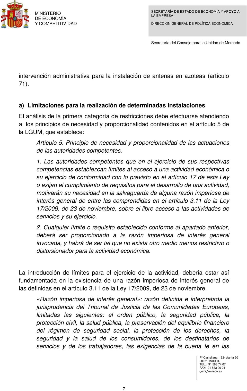 contenidos en el artículo 5 de la LGUM, que establece: Artículo 5. Principio de necesidad y proporcionalidad de las actuaciones de las autoridades competentes. 1.