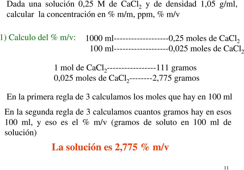 0,025 moles de CaCl 2 --------2,775 gramos En la primera regla de 3 calculamos los moles que hay en 100 ml En la segunda regla de 3