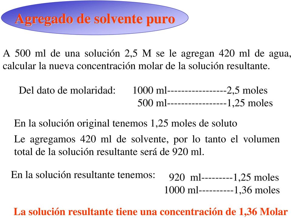 Del dato de molaridad: 1000 ml-----------------2,5 moles 500 ml-----------------1,25 moles En la solución original tenemos 1,25 moles de