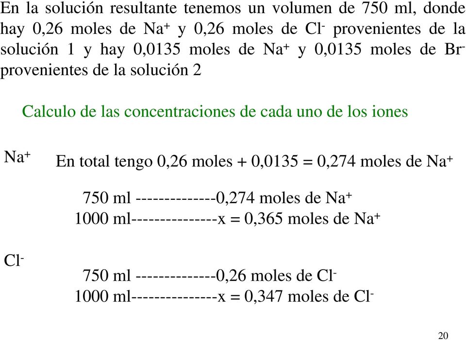 cada uno de los iones Na + En total tengo 0,26 moles + 0,0135 = 0,274 moles de Na + 750 ml --------------0,274 moles de Na +