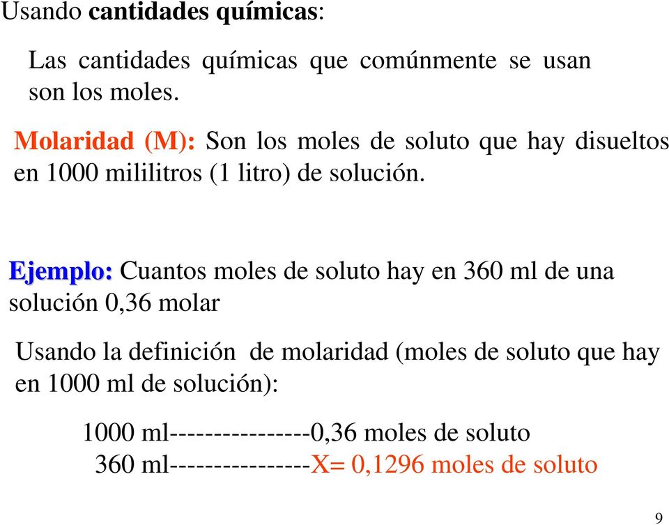 Ejemplo: Cuantos moles de soluto hay en 360 ml de una solución 0,36 molar Usando la definición de molaridad