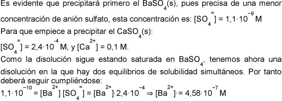 Como la disolución sigue estando saturada en BaSO, tenemos ahora una disolución en la que hay dos equilibrios de