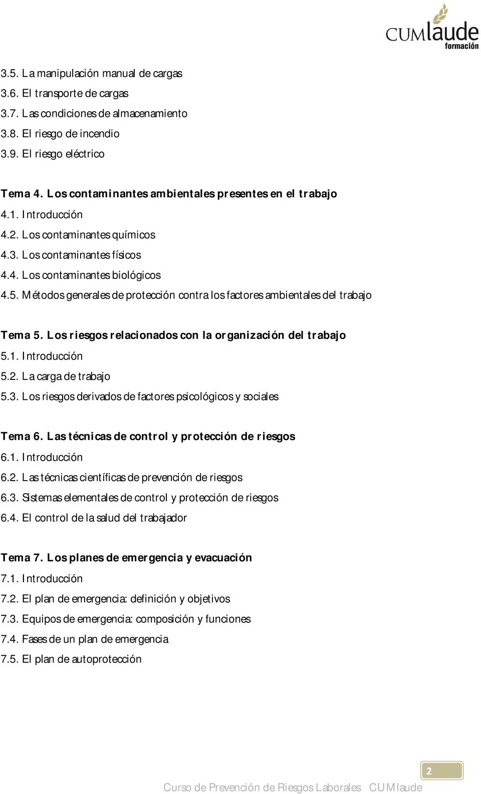 Métodos generales de protección contra los factores ambientales del trabajo Tema 5. Los riesgos relacionados con la organización del trabajo 5.1. Introducción 5.2. La carga de trabajo 5.3.