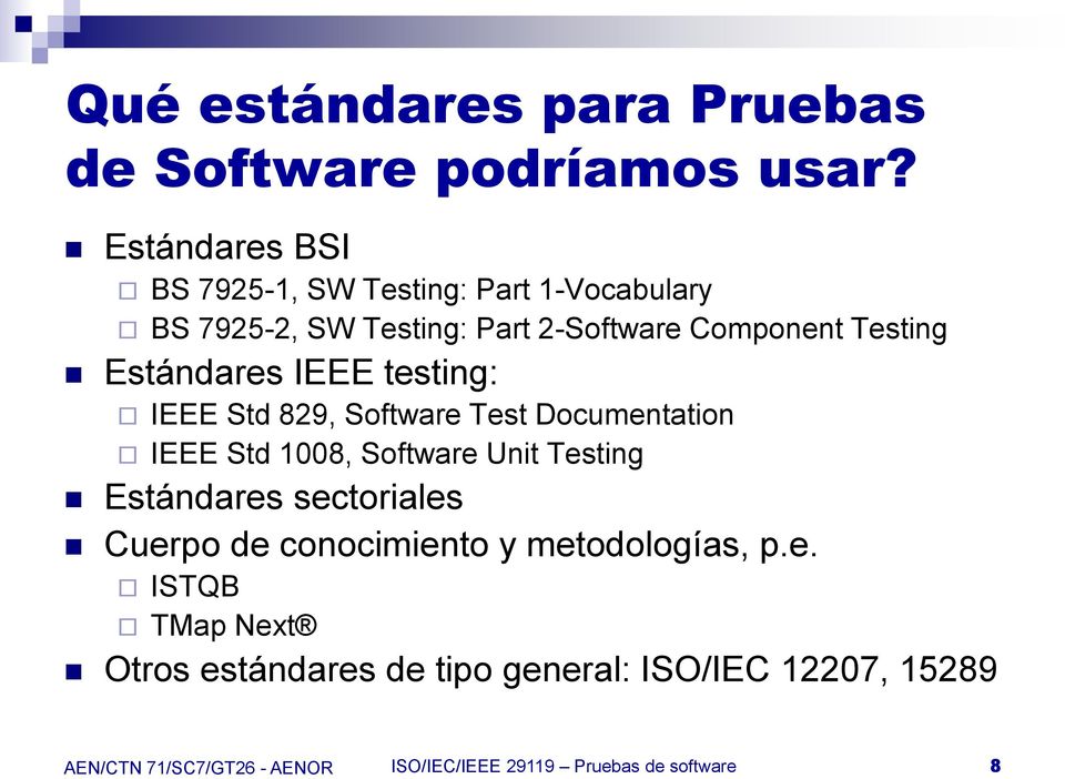 Estándares IEEE testing: IEEE Std 829, Software Test Documentation IEEE Std 1008, Software Unit Testing