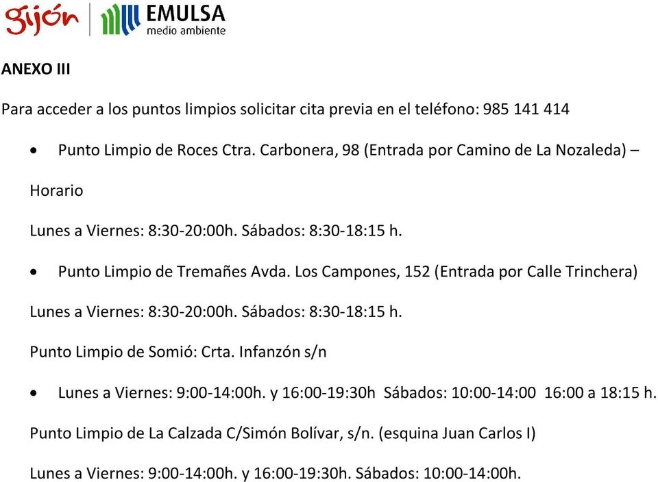 Los Campones, 152 (Entrada por Calle Trinchera) Lunes a Viernes: 8:30-20:00h. Sábados: 8:30-18:15 h. Punto Limpio de Somió: Crta.