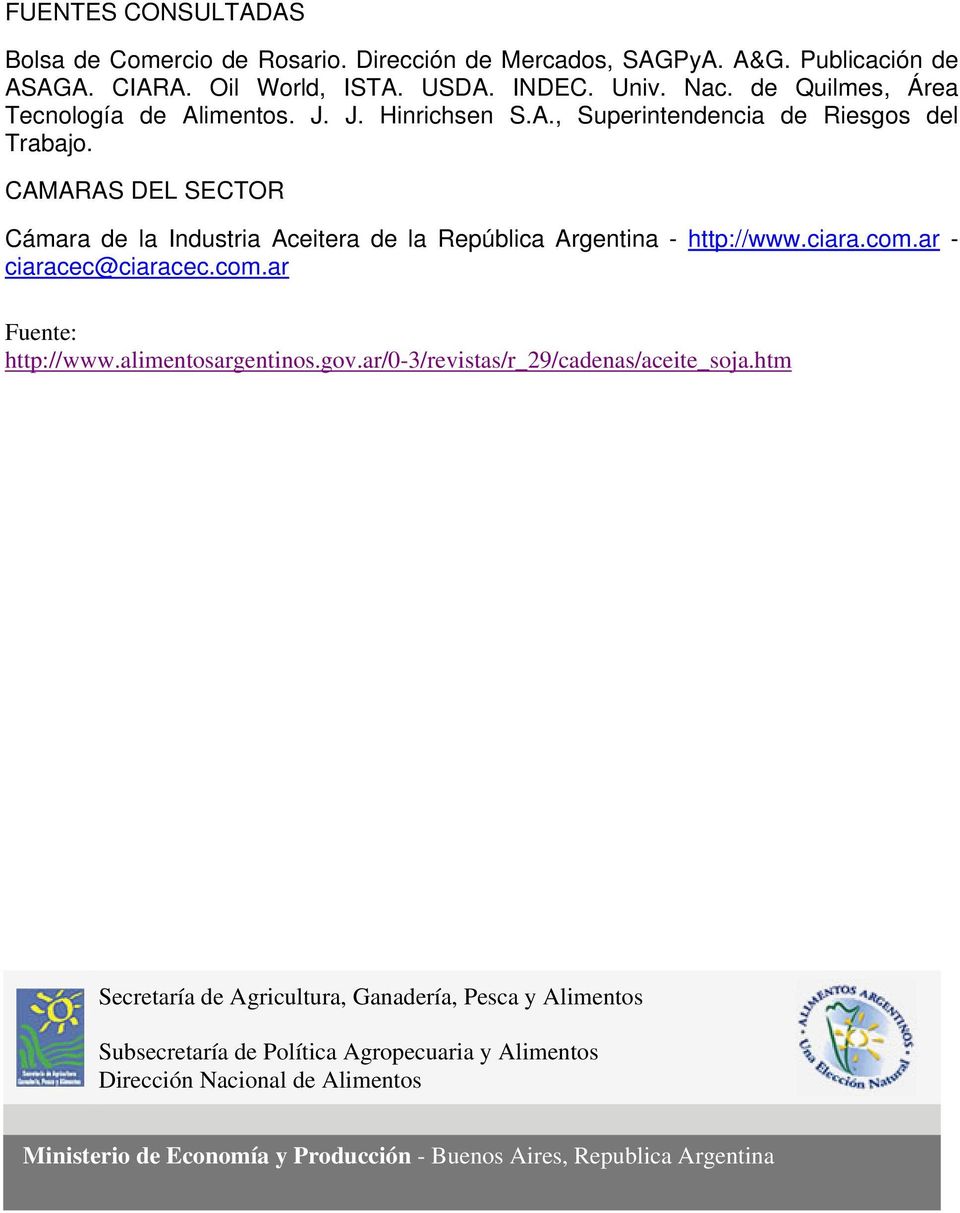 CAMARAS DEL SECTOR Cámara de la Industria Aceitera de la República Argentina - http://www.ciara.com.ar - ciaracec@ciaracec.com.ar Fuente: http://www.alimentosargentinos.gov.