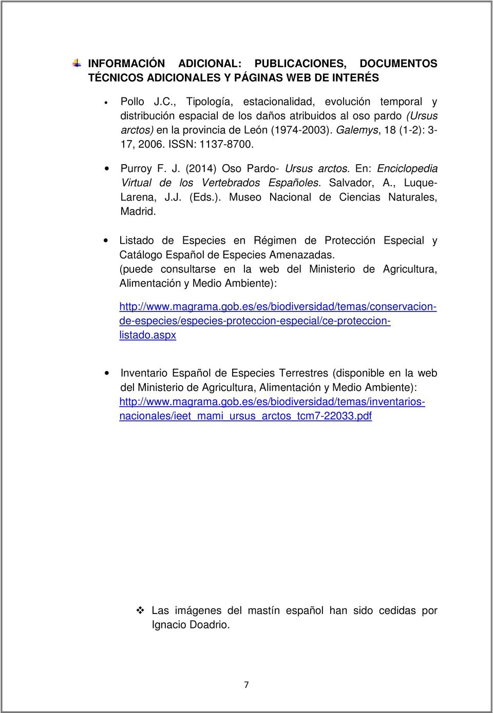 Listado de Especies en Régimen de Protección Especial y Catálogo Español de Especies Amenazadas. (puede consultarse en la web del Ministerio de Agricultura, Alimentación y Medio Ambiente): http://www.