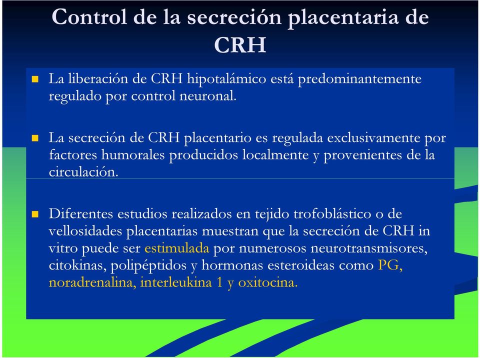 Diferentes estudios realizados en tejido trofoblástico o de vellosidades placentarias muestran que la secreción de CRH in vitro puede ser