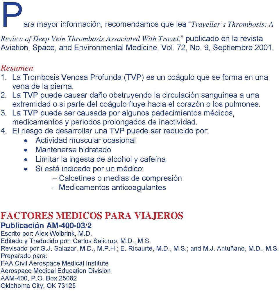3. La TVP puede ser causada por algunos padecimientos médicos, medicamentos y periodos prolongados de inactividad. 4.