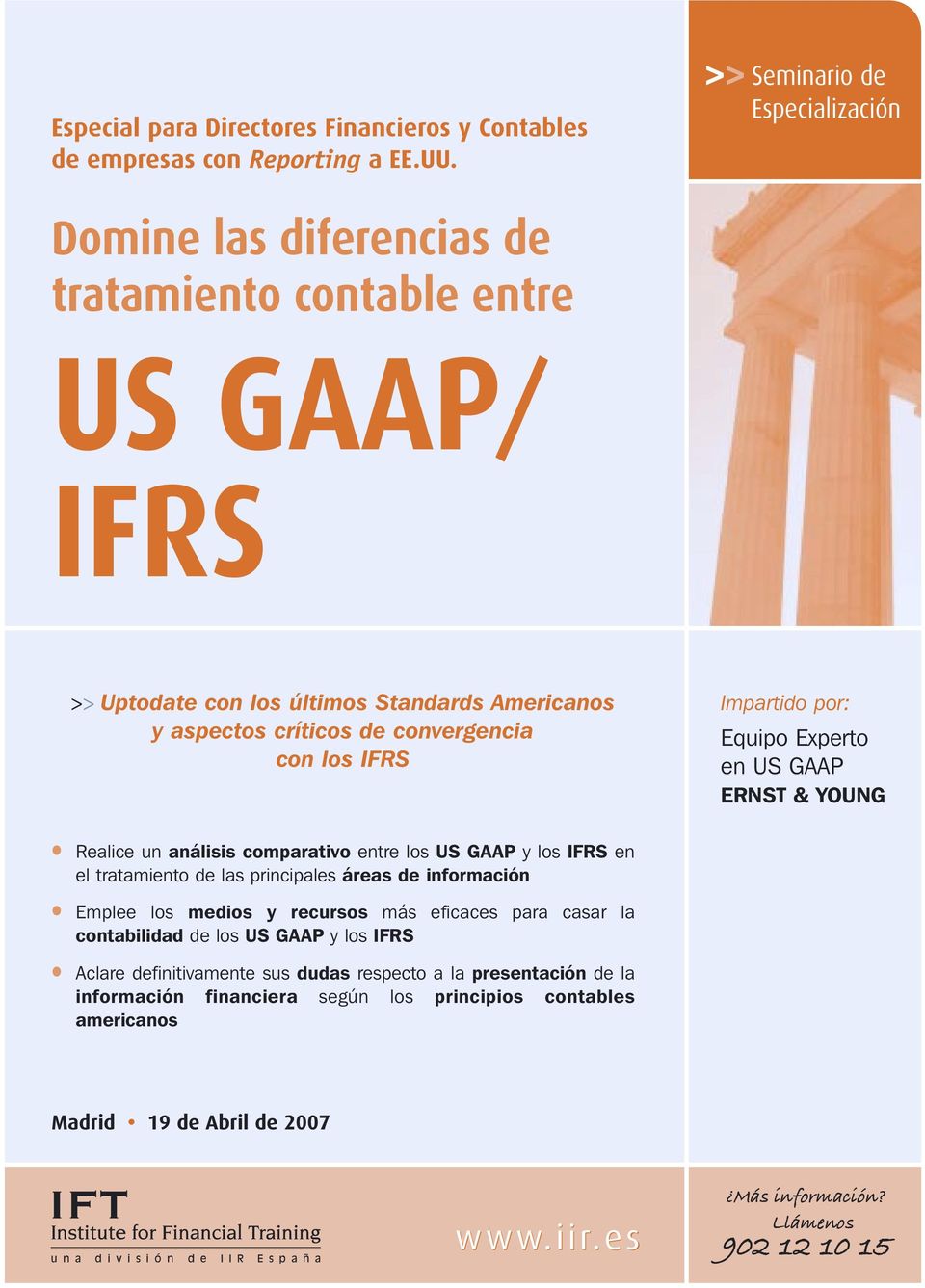 los IFRS Impartido por: Equipo Experto en US GAAP ERNST & YOUNG Realice un análisis comparativo entre los US GAAP y los IFRS en el tratamiento de las principales áreas de información Emplee